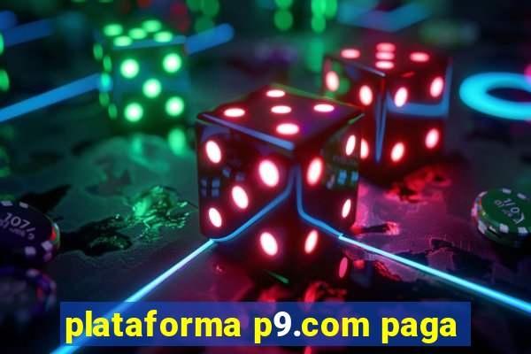 plataforma p9.com paga